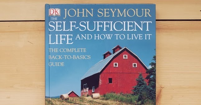 the self-sufficient life and how to live it the self-sufficient life and how to live it